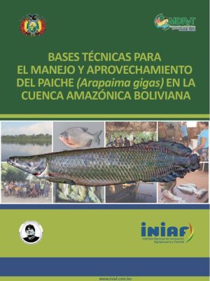 Bases técnicas para el manejo y aprovechamiento del paiche (Arapaima gigas) en la cuenca amazónica boliviana